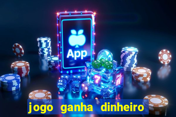 jogo ganha dinheiro de verdade